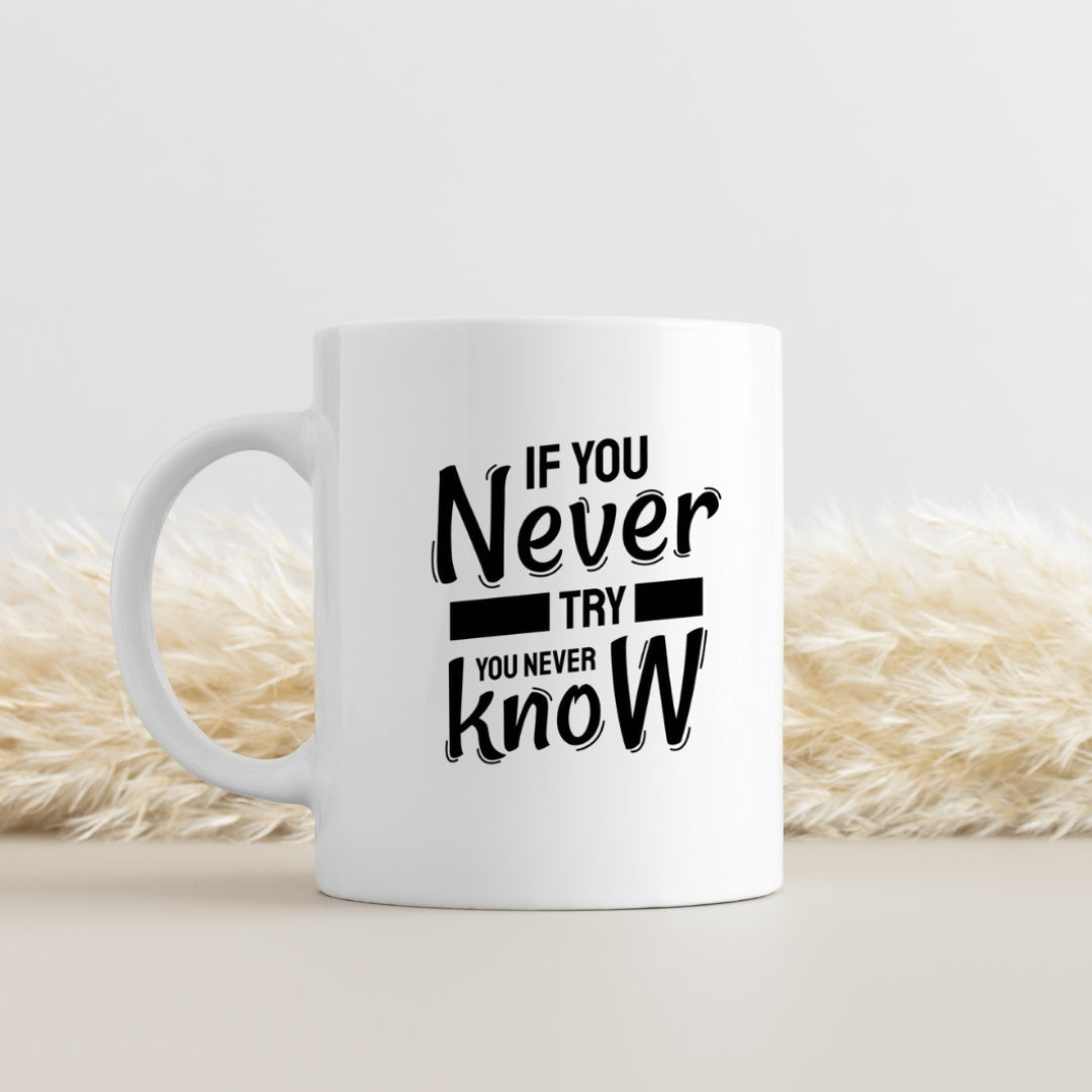 Motivational Mug - "If You Never Try You Never Know" Inspirational Quote