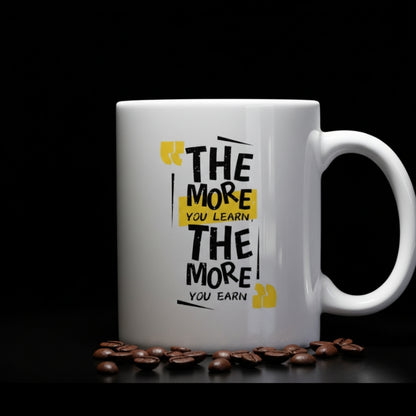 Motivational Coffee Mug - "The More You Learn, The More You Earn" Quote