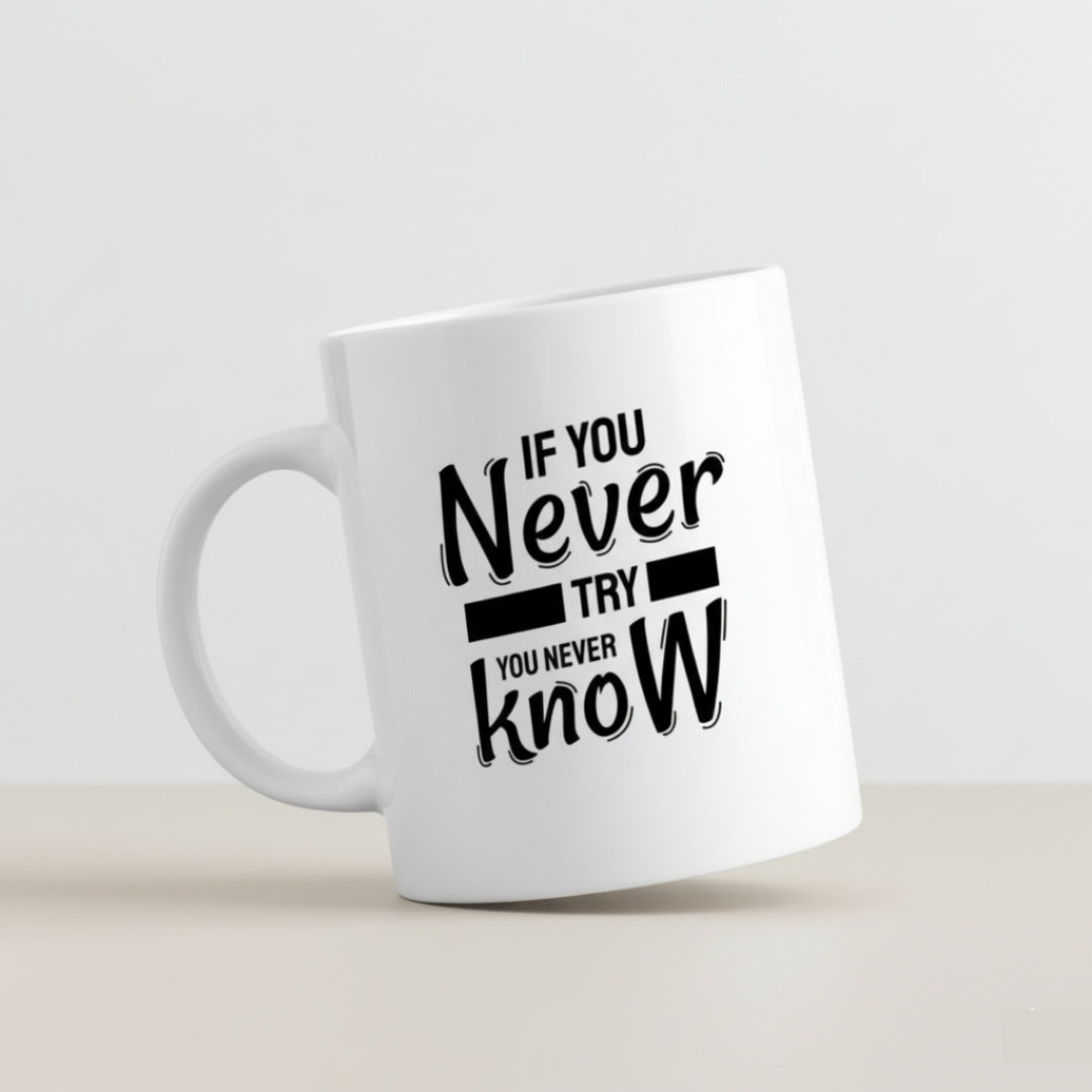 Motivational Mug - "If You Never Try You Never Know" Inspirational Quote