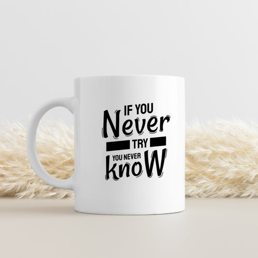 Motivational Mug - "If You Never Try You Never Know" Inspirational Quote