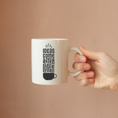 Ideas Come After Coffee Mug - Creative Professional Gift Cup